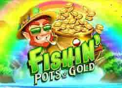 Fishin Pots of Gold