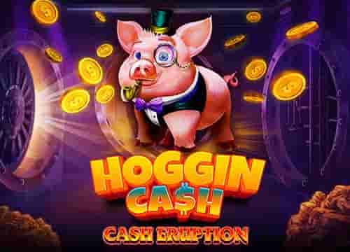 Cash Eruption Hoggin Cash