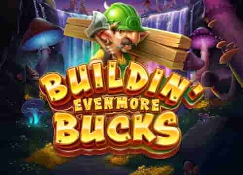 Buildin Even More Bucks