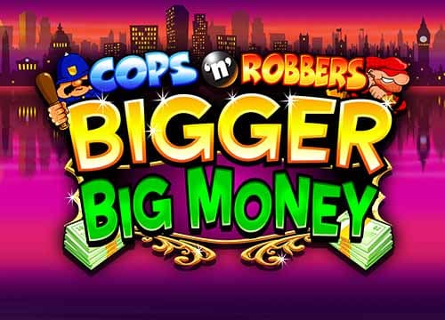 Cops n Robbers Bigger Big Money