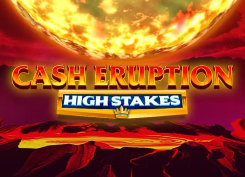 Cash Eruption High Stakes