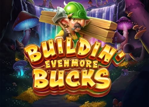 Buildin Even More Bucks